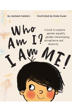 Who Am I? I Am Me!: A book to explore gender equality, gender stereotyping, acceptance and diversity - Ewen Diane
