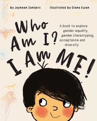 Who Am I? I Am Me!: A book to explore gender equality, gender stereotyping, acceptance and diversity - Ewen Diane