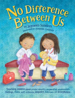 No Difference Between Us: Teach children gender equality, respect, choice, self-esteem, empathy, tolerance, and acceptance - Jayneen Sanders