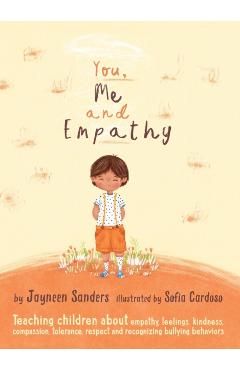 You, Me and Empathy: Teaching children about empathy, feelings, kindness, compassion, tolerance and recognising bullying behaviours - Jayneen Sanders