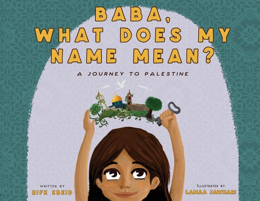 Baba, What Does My Name Mean?: A Journey to Palestine - Rifk Ebeid