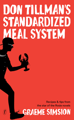 Don Tillman's Standardized Meal System: Recipes and Tips from the Star of the Rosie Novels - Graeme Simsion