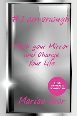I Am Enough: Mark Your Mirror And Change Your Life - Peer Marisa