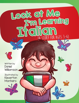 Look At Me I'm Learning Italian: A Story For Ages 3-6 - Daniel Williamson