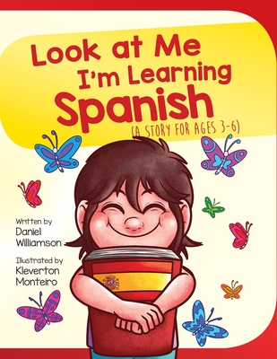 Look At Me I'm Learning Spanish: A Story For Ages 3-6 - Daniel Williamson