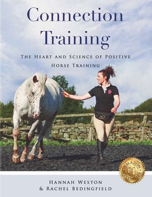 Connection Training: The Heart and Science of Positive Horse Training - Hannah Weston