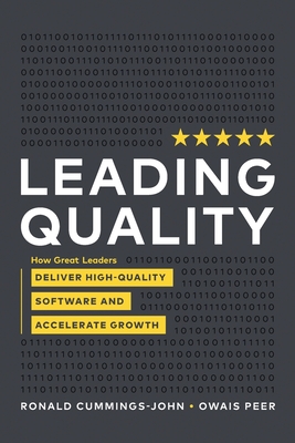 Leading Quality: How Great Leaders Deliver High Quality Software and Accelerate Growth - Ronald Cummings -. John
