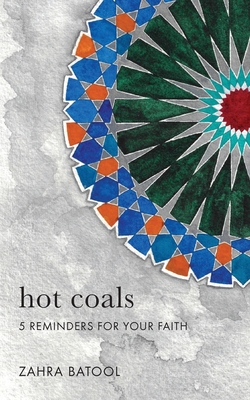 Hot Coals: 5 Reminders for Your Faith - Zahra Batool