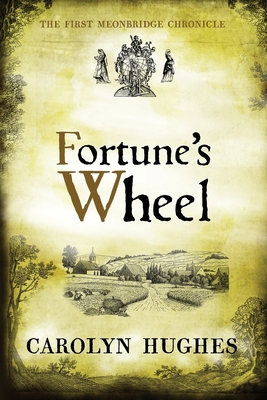 Fortune's Wheel: The First Meonbridge Chronicle - Carolyn Hughes