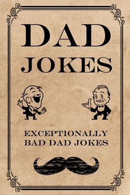 Dad Jokes: Exceptionally Bad Dad Jokes - Frank N. Steinz