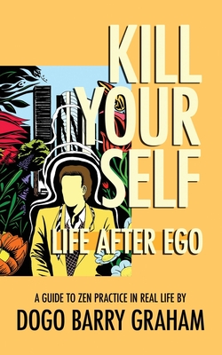 Kill Your Self: Life After Ego - Dogo Barry Graham