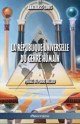 La R�publique Universelle Du Genre Humain - Anacharsis Cloots