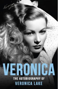 Veronica: The Autobiography of Veronica Lake - Veronica Lake
