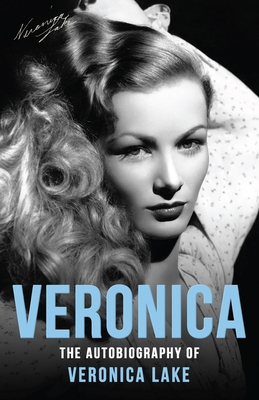 Veronica: The Autobiography of Veronica Lake - Veronica Lake
