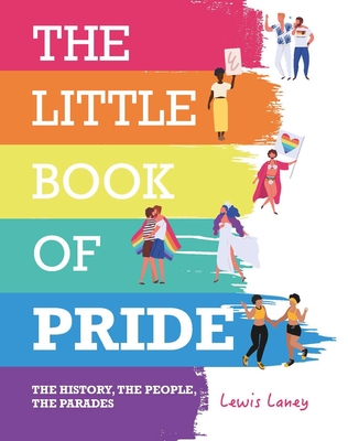 The Little Book of Pride: The History, the People, the Parades - Lewis Laney