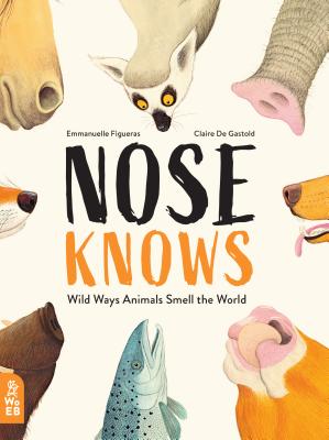 Nose Knows: Wild Ways Animals Smell the World - Emmanuelle Figueras