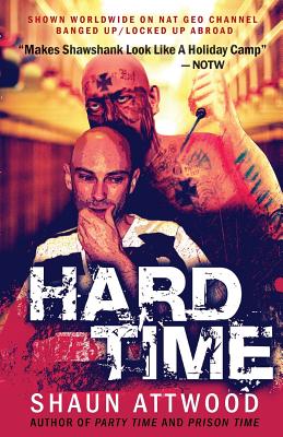 Hard Time: Locked Up Abroad - Shaun Attwood