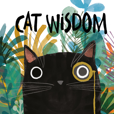 Cat Wisdom: For Those Who Know That Cats Know Best - Angie Rozelaar