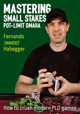 Mastering Small Stakes Pot-Limit Omaha: How to Crush Modern PLO Games - Fernando 