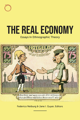 The Real Economy: Essays in Ethnographic Theory - Federico Neiburg