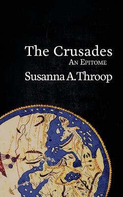 The Crusades: An Epitome - Susanna A. Throop