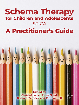 Schema Therapy with Children and Adolescents: A Practitioner's Guide - Peter Graaf