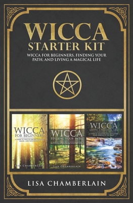 Wicca Starter Kit: Wicca for Beginners, Finding Your Path, and Living a Magical Life - Lisa Chamberlain