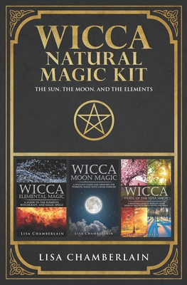 Wicca Natural Magic Kit: The Sun, The Moon, and The Elements: Elemental Magic, Moon Magic, and Wheel of the Year Magic - Lisa Chamberlain