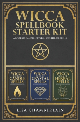 Wicca Spellbook Starter Kit: A Book of Candle, Crystal, and Herbal Spells - Lisa Chamberlain