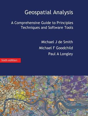 Geospatial Analysis: A Comprehensive Guide - Michael J. De Smith