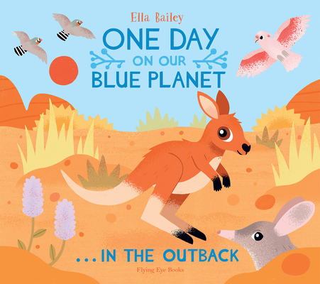 One Day on Our Blue Planet: In the Outback - Ella Bailey
