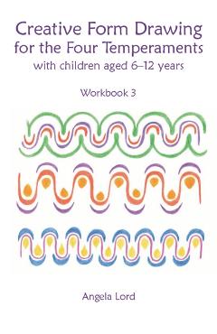 Creative Form Drawing for the Four Temperaments: With Children Aged 6-12 Years - Angela Lord