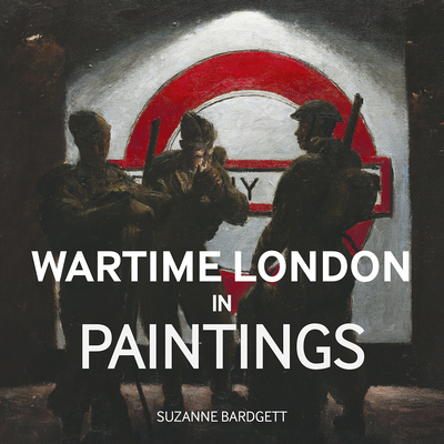Wartime London in Paintings - Suzanne Bardgett