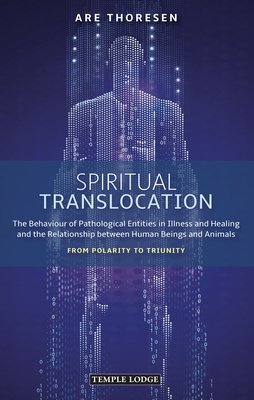 Spiritual Translocation: The Behaviour of Pathological Entities in Illness and Healing and the Relationship Between Human Beings and Animals: F - Are Thoresen