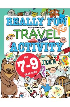 Really Fun Travel Activity Book For 7-9 Year Olds: Fun & educational activity book for seven to nine year old children - Mickey Macintyre