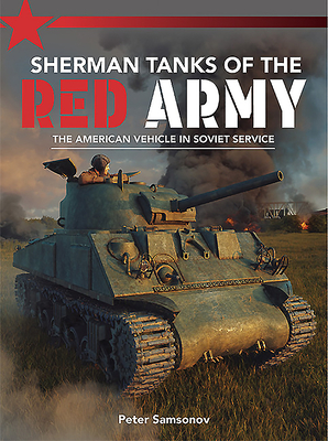 Sherman Tanks of the Red Army - Peter Samsonov