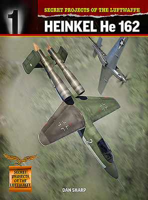 Secret Projects of the Luftwaffe: Heinkel He 162 - Dan Sharp