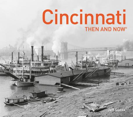 Cincinnati Then and Now(r) - Jeff Suess