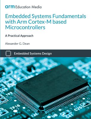 Embedded Systems Fundamentals with ARM Cortex-M based Microcontrollers: A Practical Approach - Alexander G. Dean