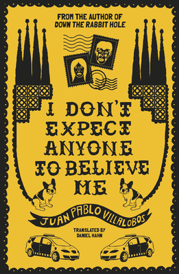 I Don't Expect Anyone to Believe Me - Juan Pablo Villalobos