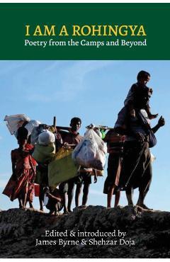 I Am a Rohingya: Poetry from the Camps and Beyond - James Byrne