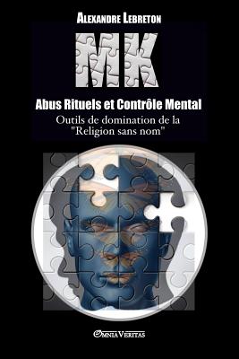 MK - Abus Rituels et Contr�le Mental - Alexandre Lebreton