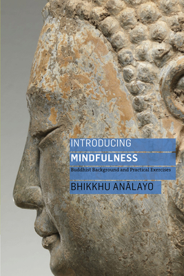 Introducing Mindfulness: Buddhist Background and Practical Exercises - Bhikkhu Analayo
