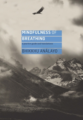 Mindfulness of Breathing: A Practice Guide and Translations - Analayo