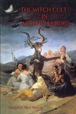 The Witch Cult in Western Europe: the original text, with Notes, Bibliography and five Appendices. - Margaret Murray