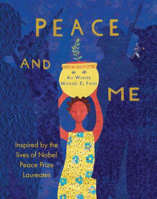 Peace and Me: Inspired by the Lives of Nobel Peace Prize Laureates - Ali Winter