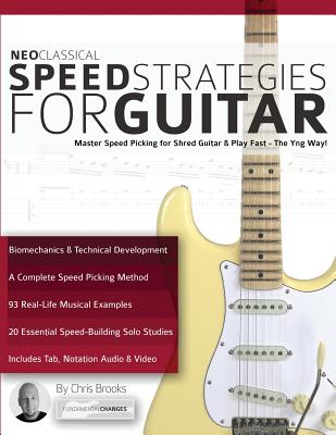 Neoclassical Speed Strategies for Guitar: Master Speed Picking for Shred Guitar & Play Fast - The Yng Way! - Chris Brooks
