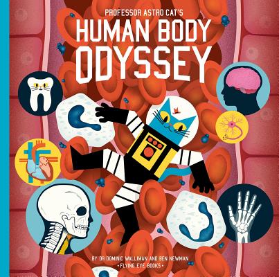 Professor Astro Cat's Human Body Odyssey - Dominic Walliman