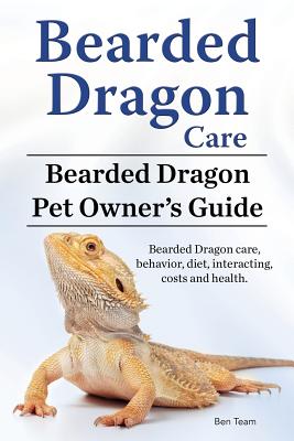 Bearded Dragon Care. Bearded Dragon Pet Owners Guide. Bearded Dragon care, behavior, diet, interacting, costs and health. Bearded dragon. - Ben Team