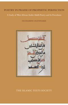 Poza produsului Poetry in Praise of Prophetic Perfection: A Study of West African Arabic Madih Poetry and Its Precedents - Oludamimi Ogunnaike